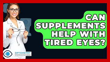 Can Supplements Help With Tired Eyes? - Optometry Knowledge Base
