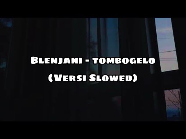 Blenjani - tombogelo (SLOWED VERSION) class=