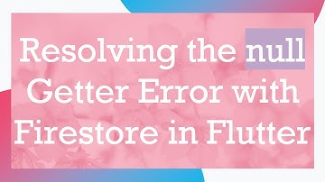 Resolving the null Getter Error with Firestore in Flutter