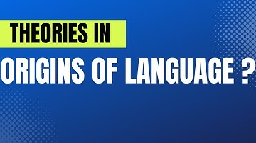 Theories in origins of Language