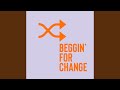 Beggin For Change Beggin For Change