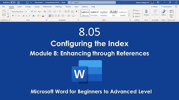 8.05 Configuring the Index | Module 8: Enhancing through References Microsoft Word