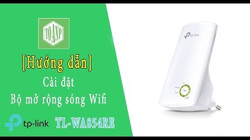 [Hướng dẫn] Cài đặt bộ mở rộng sóng wifi tp - link TL-WA854RE bằng điện thoại