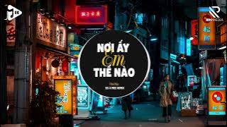 Nơi Ấy Em Thế Nào (Mee Remix) - Thái Học | Anh Đã Khóc Anh Khóc Rất Nhiều Remix Bass Cực Mạnh