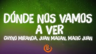 Chyno Miranda, Juan Magan, Magic Juan - Dónde Nos Vamos A Ver (Letras)