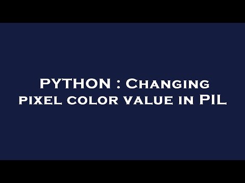 PYTHON : Changing pixel color value in PIL