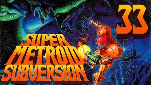 Lettuce play Super Metroid Subversion part 33