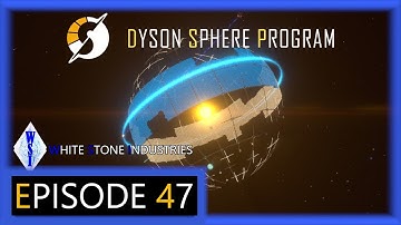 Dyson Sphere Program | Playthrough | Episode 47