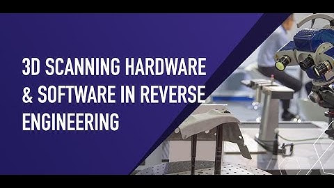 3D Scanning Hardware and Software in Reverse Engineering