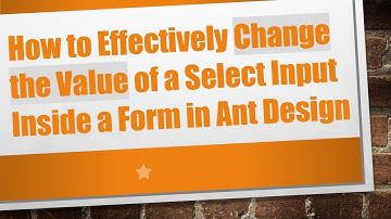 How to Effectively Change the Value of a Select Input Inside a Form in Ant Design