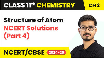 Structure of Atom - NCERT Solutions (Part 4) | Class 11 Chemistry Chapter 2 | CBSE | 2025-26