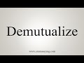 How To Say Demutualize