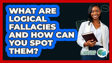 What Are Logical Fallacies And How Can You Spot Them? - The Language Library