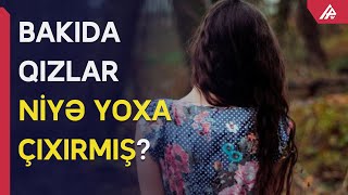 Azərbaycanda qızlar niyə yoxa çıxır?  Görün hardan tapılırlar  APA TV