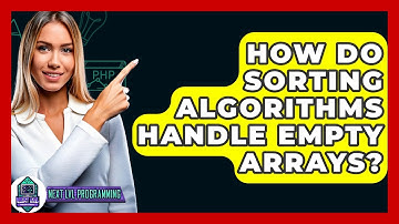 How Do Sorting Algorithms Handle Empty Arrays? - Next LVL Programming