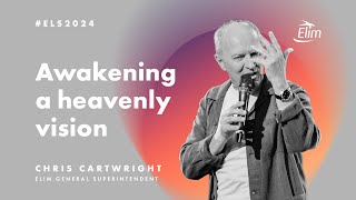 Awakening a heavenly vision - Chris Cartwright at Elim Leaders Summit 2024