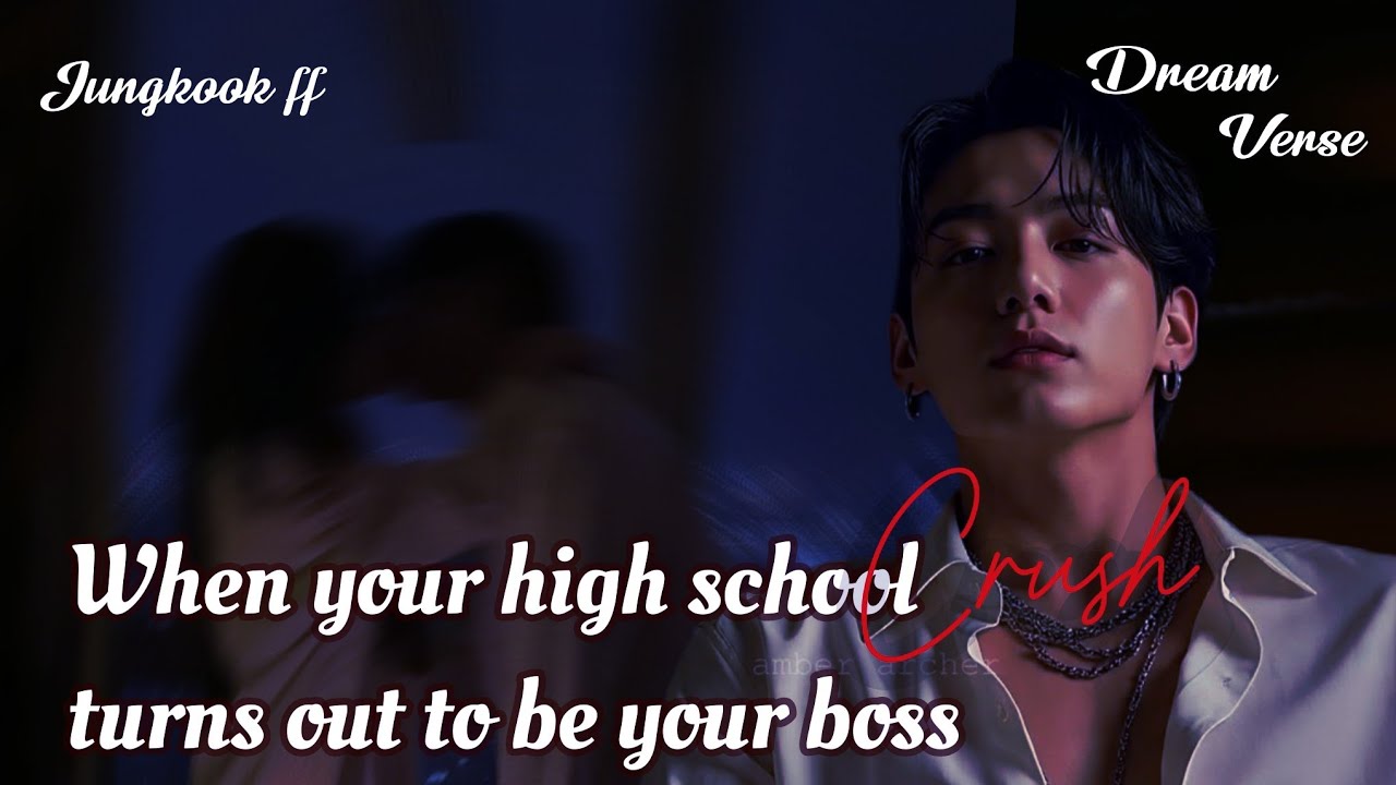 Jungkook ff/When your high school crush turns out to be your boss 