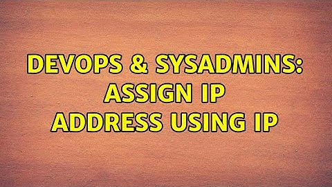 DevOps & SysAdmins: Assign IP address using ip (3 Solutions!!)