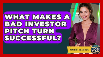What Makes A Bad Investor Pitch Turn Successful? - Immigrant Job Answers