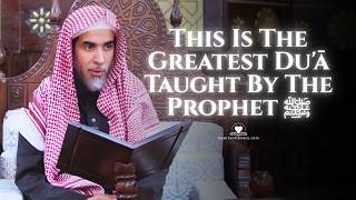 This Is The Greatest Dua Taught By The Prophet ﷺ