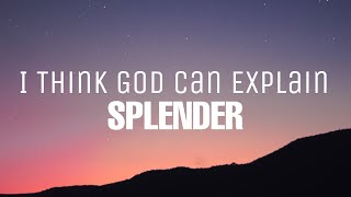 Splender - I Think God Can Explain (Lyrics)