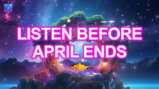 Listen Before April Ends ✨ The Portal Open Today ✨ You will Receive Huge Amount of Miracles
