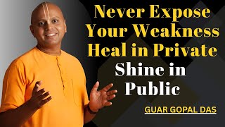 Never Expose Your Weakness — Heal in Private, Shine in Public | Guar Gopal Das