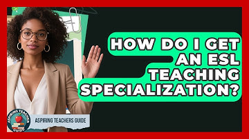 How Do I Get An ESL Teaching Specialization? - Aspiring Teacher Guide