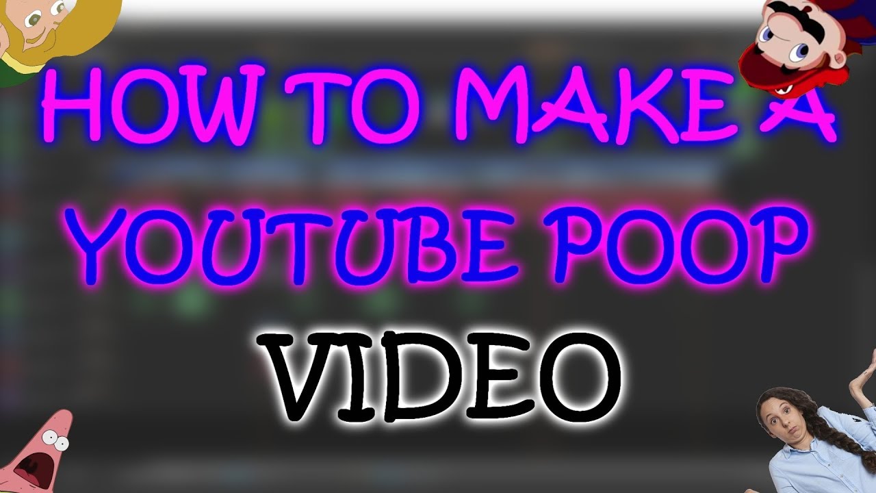 How To Make A Youtube Poop Video