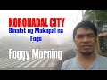 Koronadal City: Binalot ng makapal na Fogs.