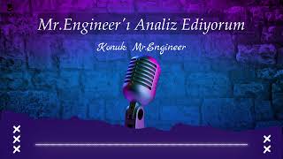 Mr.Engineer'i Analiz Ediyorum