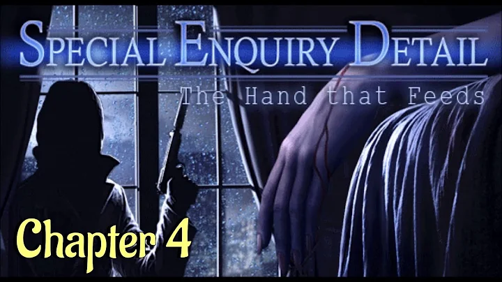 Let's Play - Special Enquiry Detail - The Hand that Feeds - Chapter 4