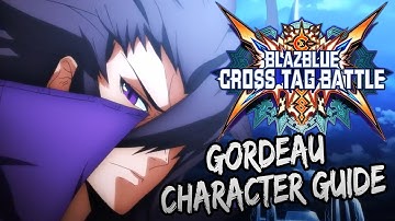 Character Guide: Gordeau | Everything You Need To Know | Blazblue Cross Tag Battle Guide