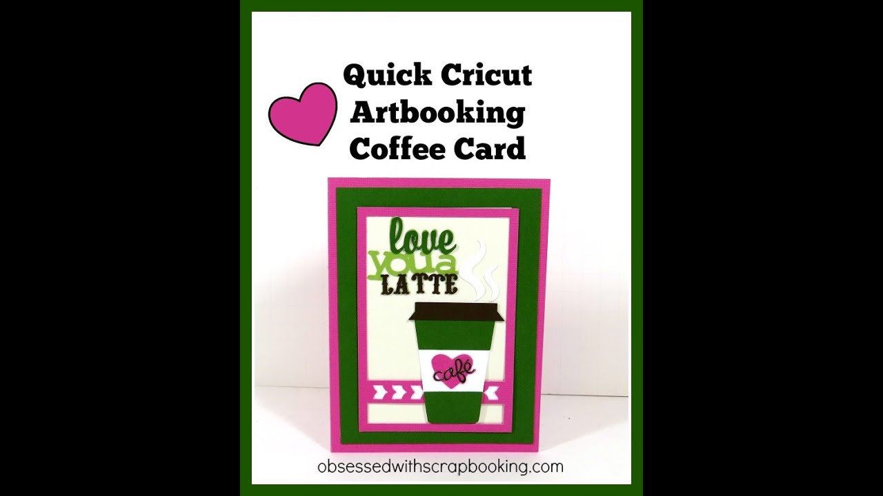 Artbooking Cricut Cartridge Love You A Latte Card YouTube