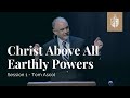 Tom Ascol - Session 1 | Christ Above All Earthly Powers