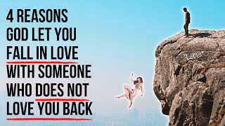 God Let You Fall In Love With Someone Who Didn't Love You Back Because . . .