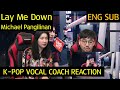 K-pop Vocal Coach reacts to Michael Pangilinan - Lay Me Down