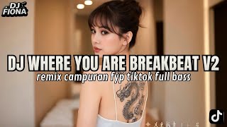 DJ WHERE YOU ARE BREAKBEAT V2 - DJ TIKTOK TERBARU 2026 FULL BASS 🎵 DJ BREAKBEAT BARAT TERBARU 2026 🎵