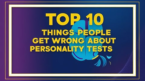 Top 10 Things People Get Wrong About Personality Tests