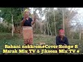 Babani nokkromcover song b marak mix tv  jiksesa mix tv 