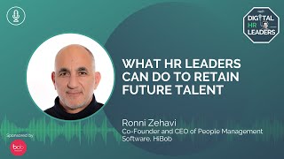 WHAT HR LEADERS CAN DO TO RETAIN FUTURE TALENT (An Interview with Ronni Zehavi)