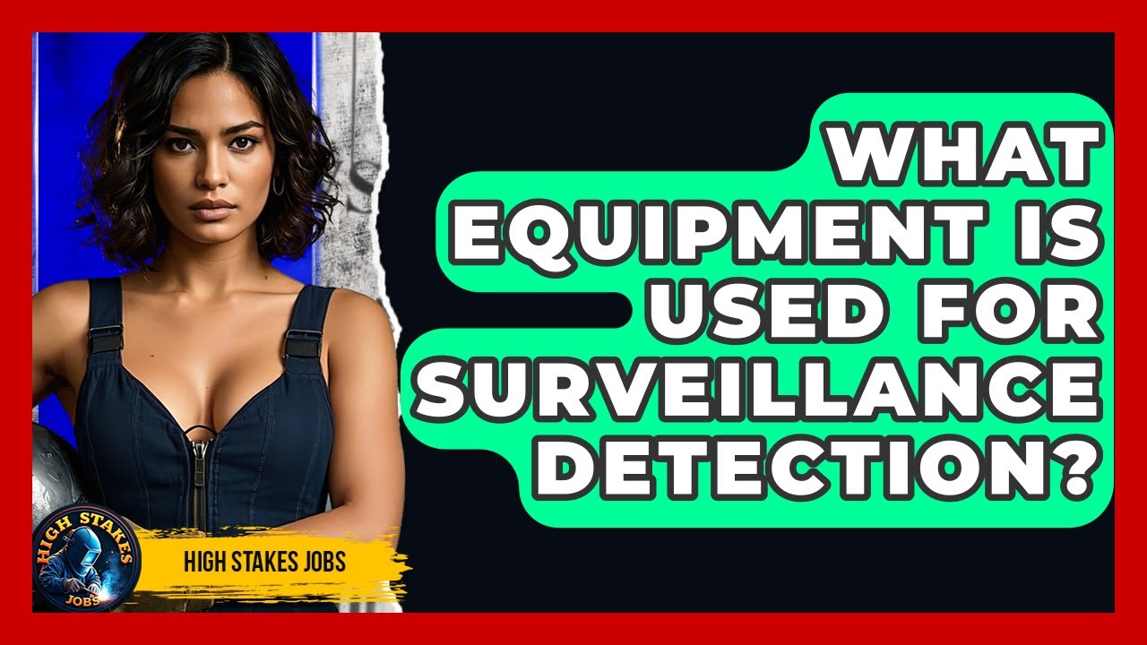 What Equipment Is Used For Surveillance Detection? - High Stakes Jobs
