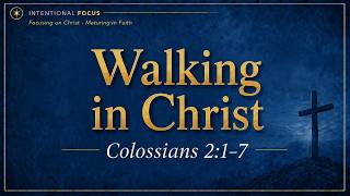 Walking in Christ | Colossians 2:1-7 | 7/5/26