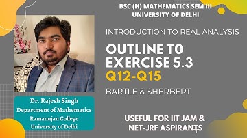 OUTLINE TO SOLUTIONS TO EXERCISE 5.3 | Q12-Q15 | REAL ANALYSIS | BARTLE & SHERBERT