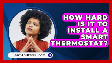 How Hard Is It to Install a Smart Thermostat? - LearnToDIY360.com