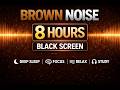 8 Hour Brown Noise for Deep Sleep | Black Screen | Low Frequency Sound for Relaxation & Focus