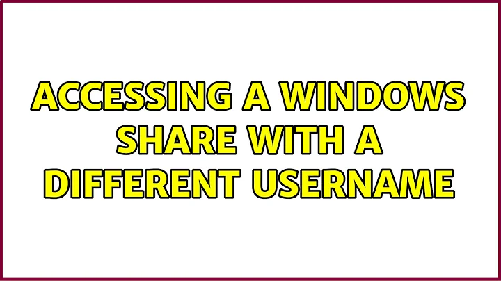 Accessing a Windows share with a different username (3 Solutions!!)