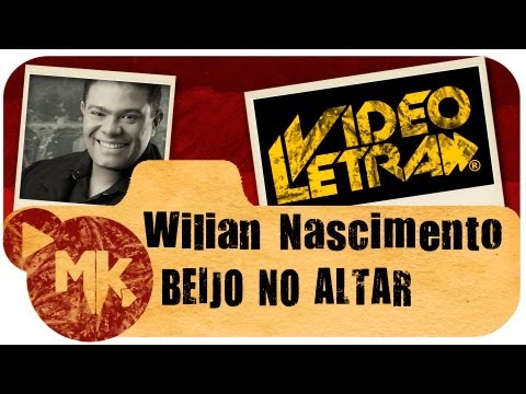 Wilian Nascimento - BEIJO NO ALTAR - Vídeo da LETRA Oficial HD MK Music (VideoLETRA®)