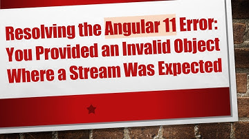 Resolving the Angular 11 Error: You Provided an Invalid Object Where a Stream Was Expected