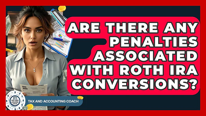 Are There Any Penalties Associated With Roth IRA Conversions? - Tax and Accounting Coach